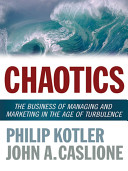 Chaotics : the business of managing and marketing in the age of turbulence /