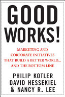 Good works! : marketing and corporate initiatives that build a better world-- and the bottom line /