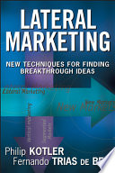 Lateral marketing : new techniques for finding breakthrough ideas /