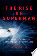 The rise of superman : decoding the science of ultimate human performance /