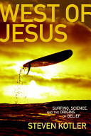West of Jesus : surfing, science, and the origins of belief /