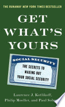 Get what's yours : the secrets to maxing out your social security /