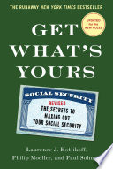 Get what's yours : the secrets to maxing out your Social Security revised and updated /