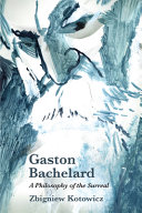 Gaston Bachelard : a philosophy of the surreal /