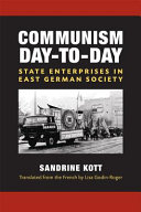 Communism day-to-day : state enterprises in East German society /