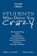 Students who drive you crazy : succeeding with resistant, unmotivated, and otherwise difficult young people /