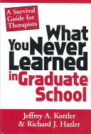 What you never learned in graduate school : a survival guide for therapists /