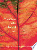 The client who changed me : stories of therapist personal transformation /