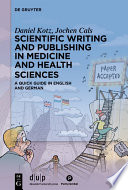 Scientific writing and publishing in medicine and health sciences : A quick guide in English and German /