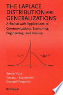 The Laplace distribution and generalizations : a revisit with applications to communications, economics, engineering, and finance /