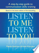 Listen to me, listen to you : a step-by-step guide to communication skills training /