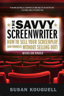 The savvy screenwriter : how to sell your screenplay (and yourself) without selling out! /