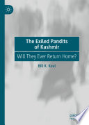 The Exiled Pandits of Kashmir : Will They Ever Return Home? /