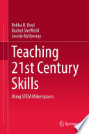 Teaching 21st Century Skills : Using STEM Makerspaces /