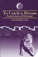 To catch a dream : explorations of dreaming /