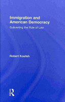 Immigration and American democracy : subverting the rule of law /