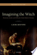 Imagining the witch : emotions, gender, and selfhood in early modern Germany /