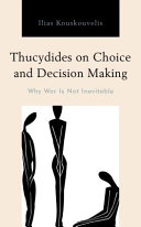Thucydides on choice and decision-making : why war is not inevitable /
