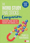 The word study that sticks companion : classroom-ready tools for teachers and students, grades K-6 /