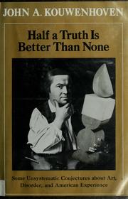 Half a truth is better than none : some unsystematic conjectures about art, disorder, and American experience /