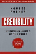 Credibility : how leaders gain it and lose it, why people demand it /