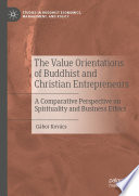 The Value Orientations of Buddhist and Christian Entrepreneurs  : A Comparative Perspective on Spirituality and Business Ethics /