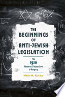 The Beginnings of Anti-Jewish Legislation : The 1920 Numerus Clausus Law in Hungary /