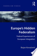 Europe's hidden federalism : federal experiences of European integration /