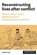 Reconstructing lives : victims of war in the Middle East and Médecins Sans Frontières /