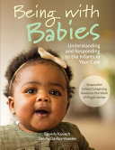 Being with babies : understanding and responding to the infants in your care /