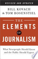 The elements of journalism : what newspeople should know and the public should expect /