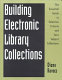 Building electronic library collections : the essential guide to selection criteria and core subject collections /