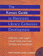 The Kovacs guide to electronic library collection development : essential core subject collections, selection criteria, and guidelines /