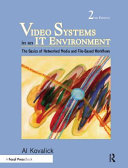 Video systems in an IT environment : the basics of networked media and file-based workflows /