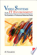 Video systems in an IT environment : the essentials of professional networked media /