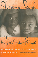 Sleeping rough in Port-au-Prince : an ethnography of street children and violence in Haiti /