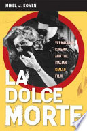 La dolce morte : vernacular cinema and the Italian giallo film /