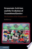 Grassroots activism and the evolution of transitional justice : the families of the disappeared /