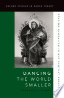 Dancing the world smaller : staging globalism in mid-century America /