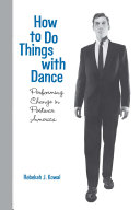 How to do things with dance : performing change in postwar America /