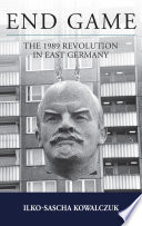 End game : the 1989 revolution in East Germany /