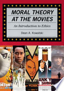 Moral theory at the movies : an introduction to ethics /