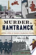 Murder in Hamtramck : historic crimes of passion & coldblooded killings /