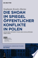 Die Shoah im Spiegel öffentlicher Konflikte in Polen : zwischen Opfermythos und Schuldfrage /