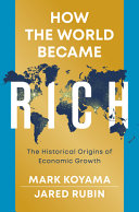How the world became rich : the historical origins of economic growth /