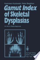 Gamut Index of Skeletal Dysplasias : An Aid to Radiodiagnosis /