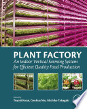 Plant factory : an indoor vertical farming system for efficient quality food production /