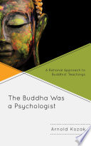 The Buddha was a psychologist : a rational approach to Buddhist teachings /
