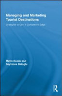 Managing and marketing tourist destinations : strategies to gain a competitive edge /