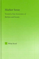 Market sense : toward a new economics of markets and society /